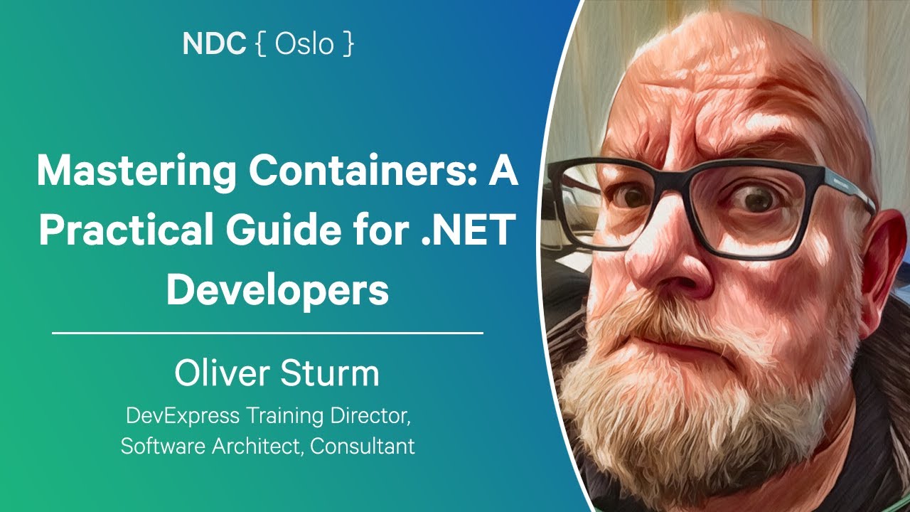 Mastering Containers: A Practical Guide for .NET Developers - Oliver Sturm - NDC Oslo 2025