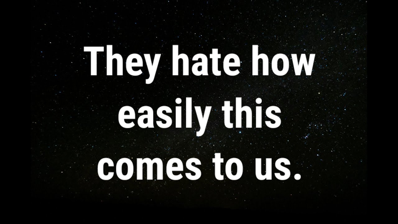 💌 They hate how easily this comes to us... current thoughts and feelings