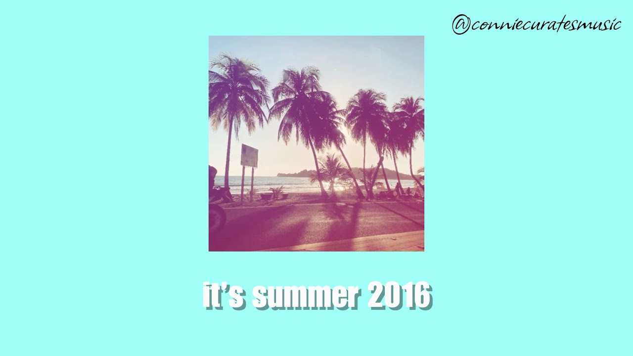 it's summer 2016 —  a 