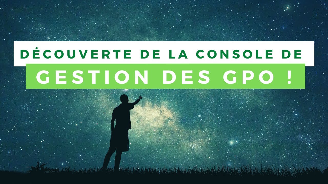 D&eacute;couverte de la console de gestion des GPO