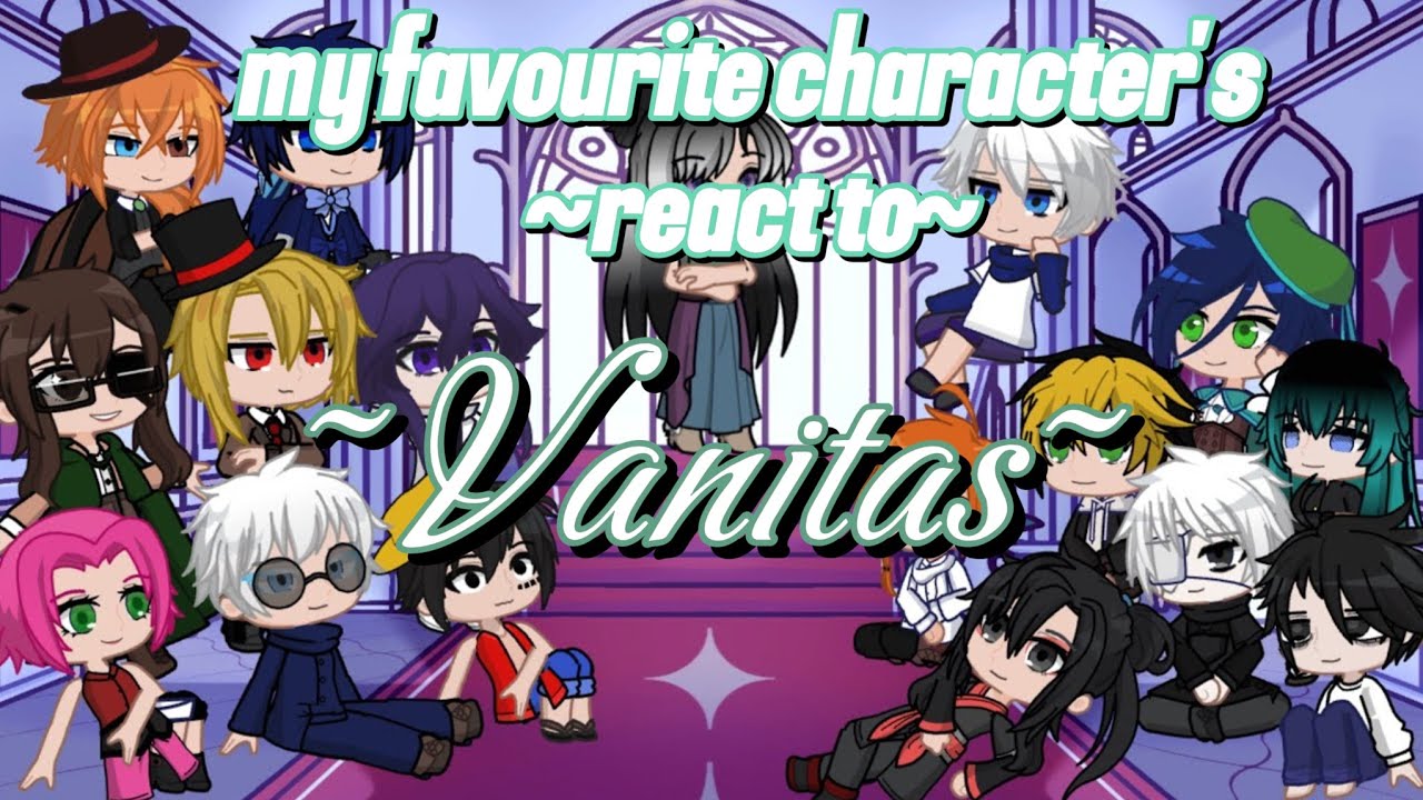 My favourite character reacts to each other ( vanitas) 4/16 // gl2// 1000+ special