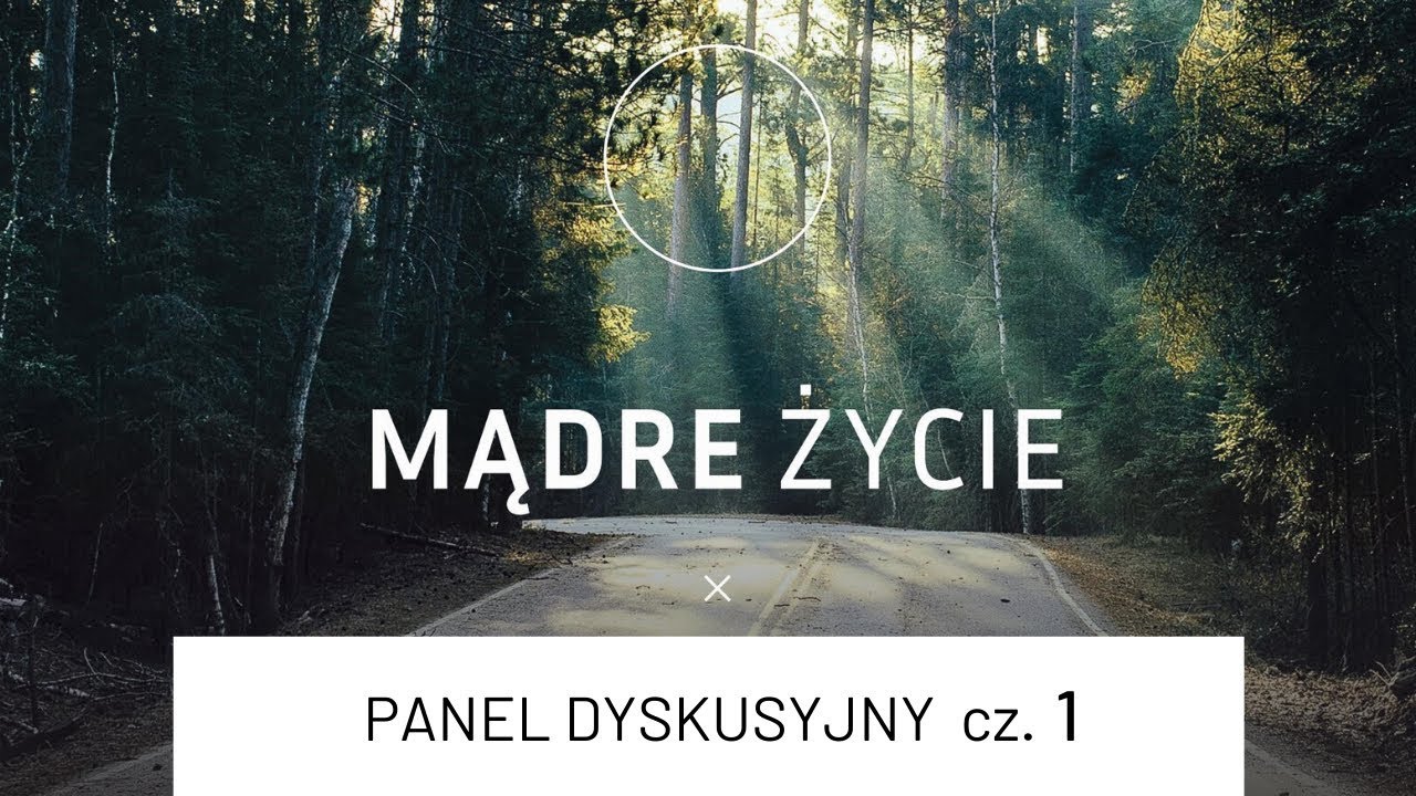 [#9] Panel dyskusyjny cz.1. | MĄDRE ŻYCIE