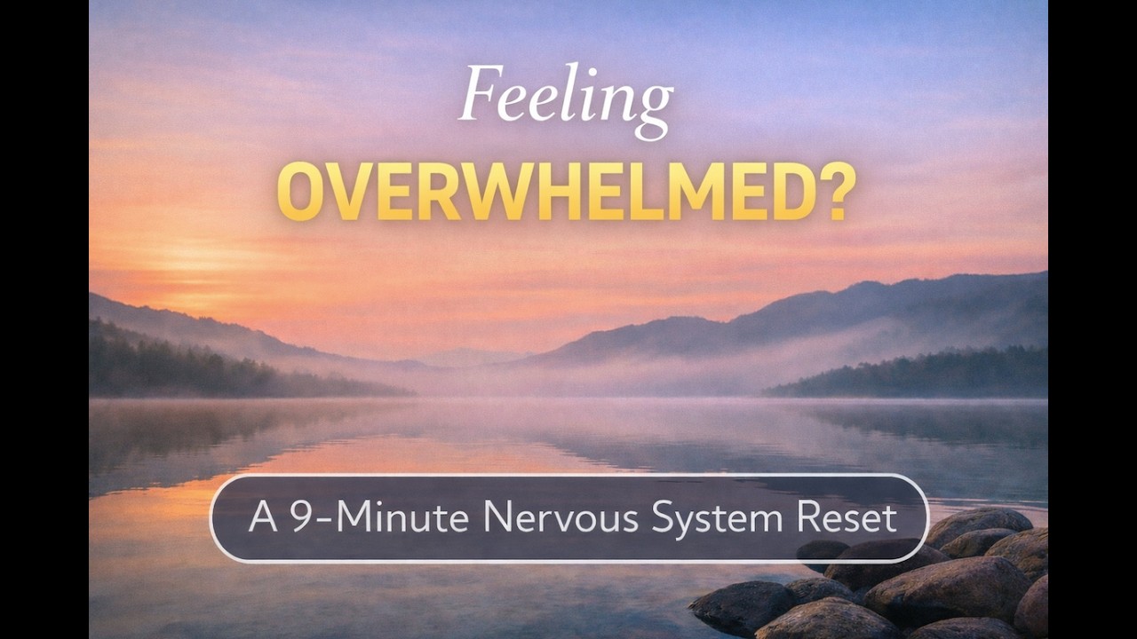 Feeling Overwhelmed? A 9-Minute Nervous System Reset