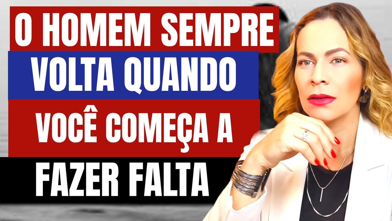 O HOMEM SEMPRE VOLTA QUANDO VOCÊ COMEÇA A FAZER FALTA | Nelma Albuquerque