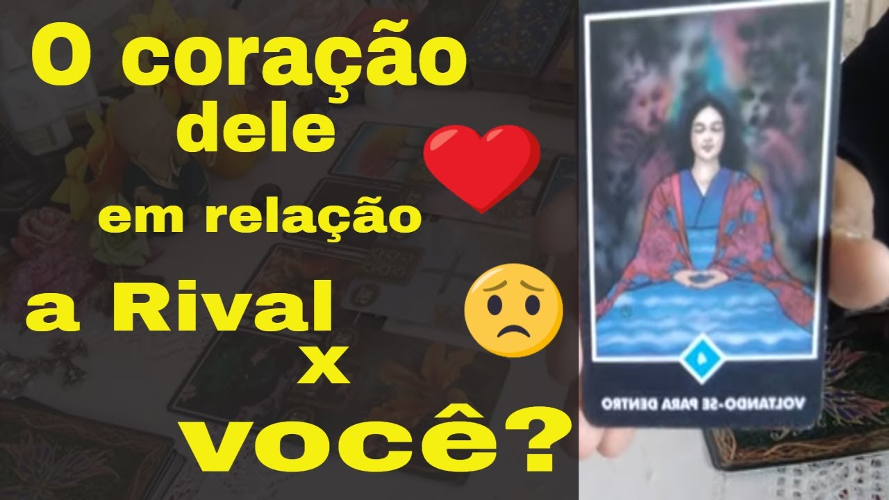 🔮Como está o coração  dele em relação  a rival🦊 ?Como está o coração  dele em relação a você❤ hoje?