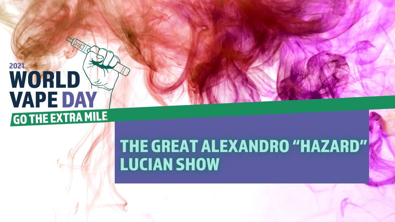 World Vape Day: The Great Alexandro &ldquo;Hazard&rdquo; Lucian Show