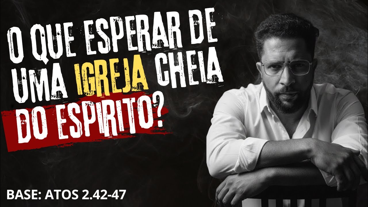 ATOS 2.42-47 - O que esperar de uma igreja cheia do Espírito Santo  - Leia o Salmo 91