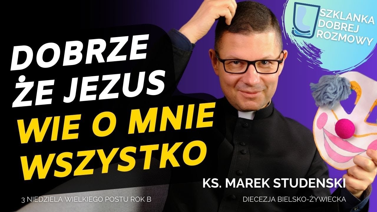 3 niedziela Wielkiego Postu rok B Szklanka dobrej rozmowy ks. Marek Studenski