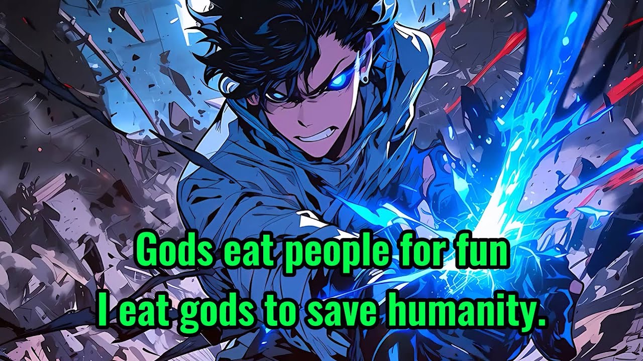 Gods eat people for fun, I eat gods to save humanity.