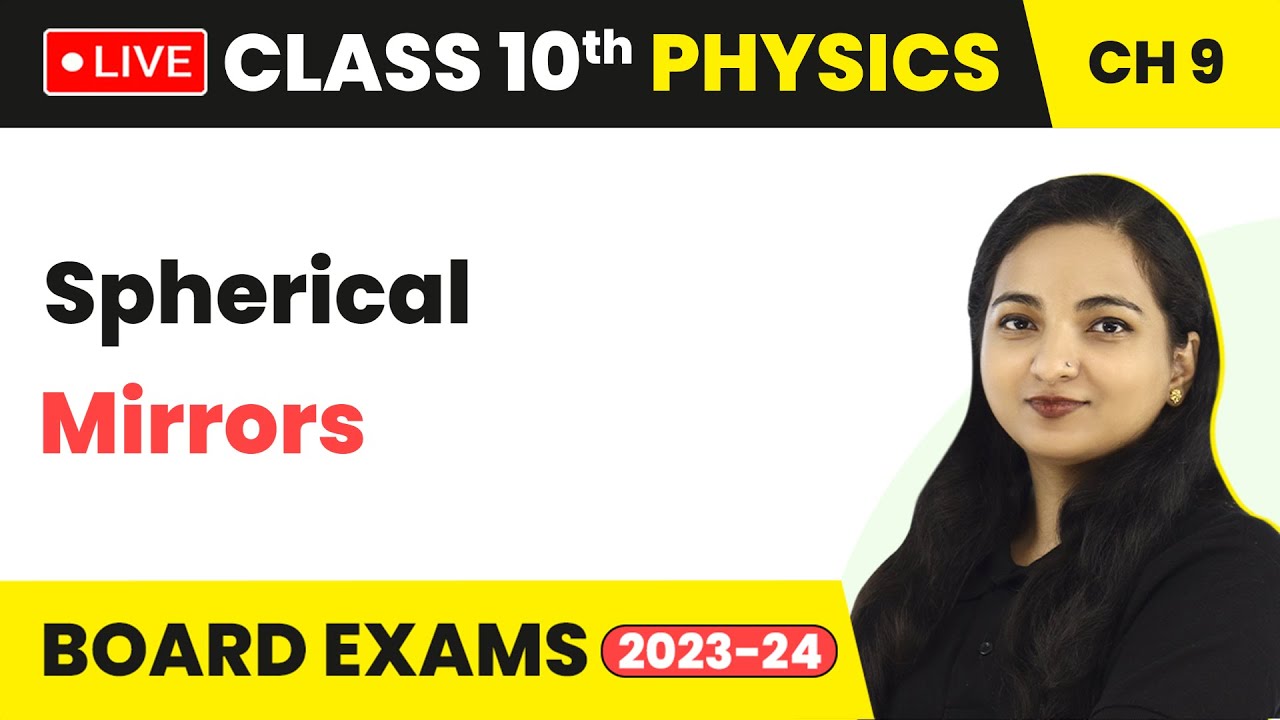 Spherical Mirrors - Light: Reflection & Refraction | Class 10 Physics Chapter 9 (LIVE)