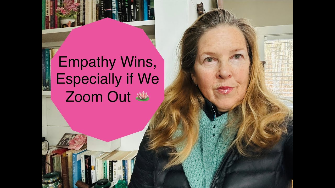 Empathy Wins, Especially When We Zoom Out #narcissism #empathy #clairvoyance #trustinthedream #sol