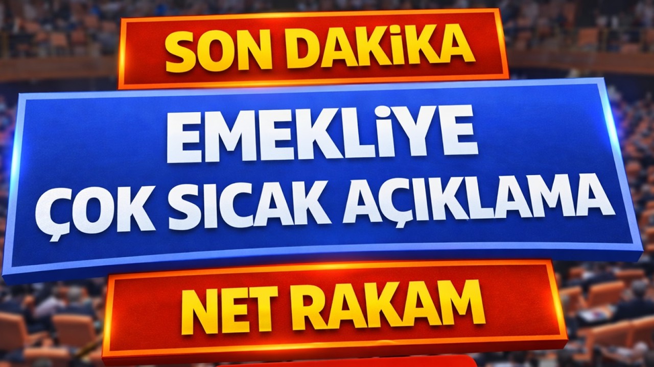 Son Dakika Emekliye Çok Sıcak Açıklama Net Rakam