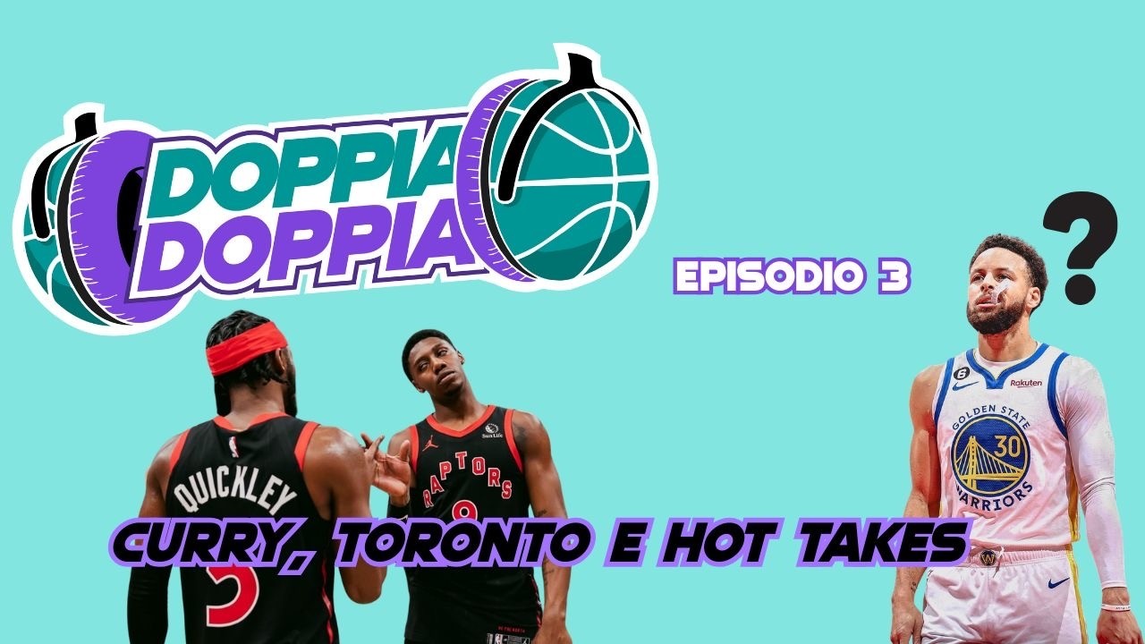 Toronto diverte, cosa ne sarà di Curry e hot takes rivedibili | Doppia Doppia Podcast Ep. 3