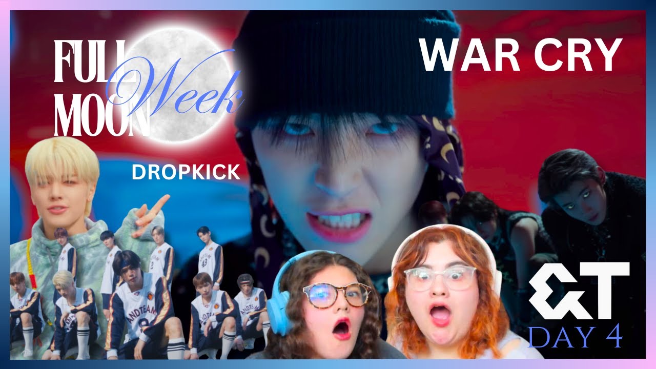 FULL MOON Week ||  Day 4 || Sisters react to &TEAM 'War Cry' Official MV & ‘Dropkick’ Official MV