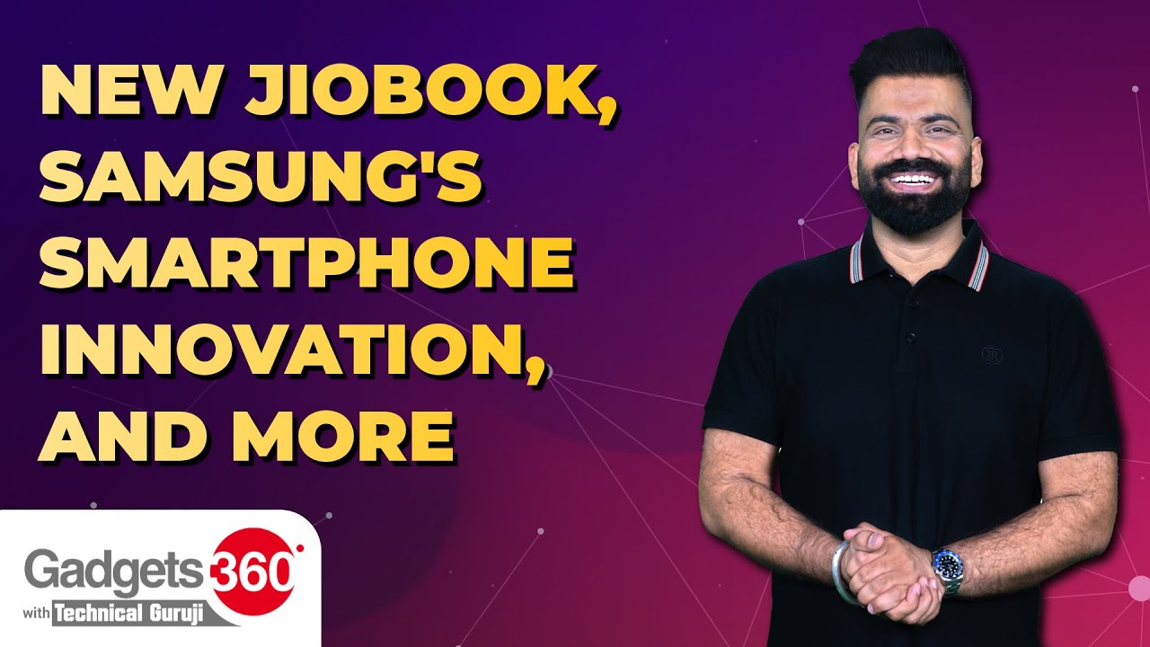 New JioBook, Samsung's Smartphone Innovation, and More | Gadgets 360 With Technical Guruji