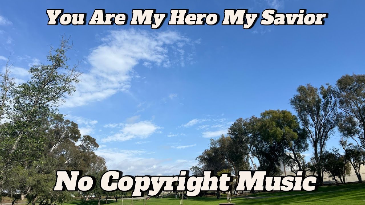 You Are My Hero My Savior - No Copyright Music