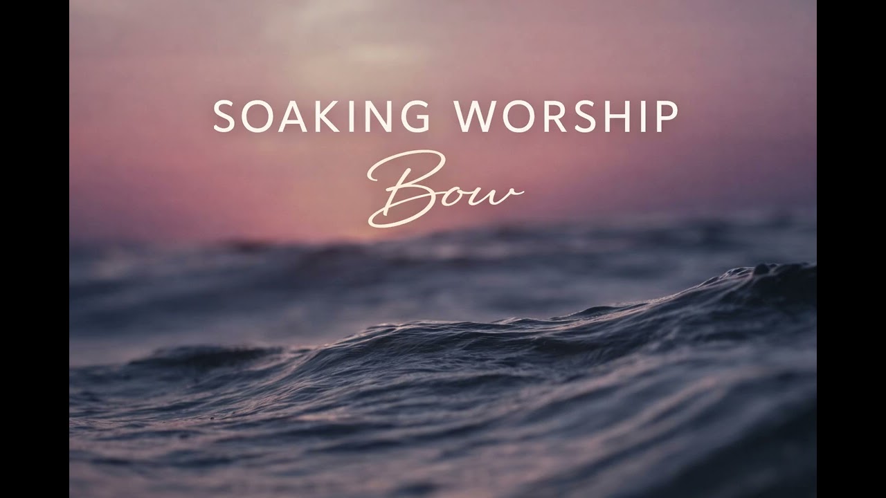 Bow // 2 Hours of Soaking in His Presence / #soakinginstrumentals #soakingworshipmusic #prayermusic