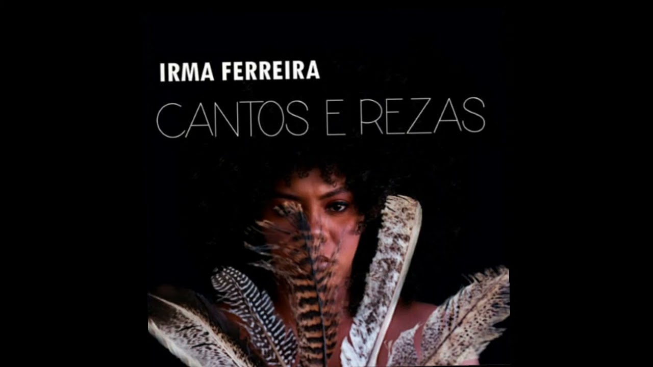 Irma Ferreira - Cantos e Rezas (Àdúrà Ti Omolú)