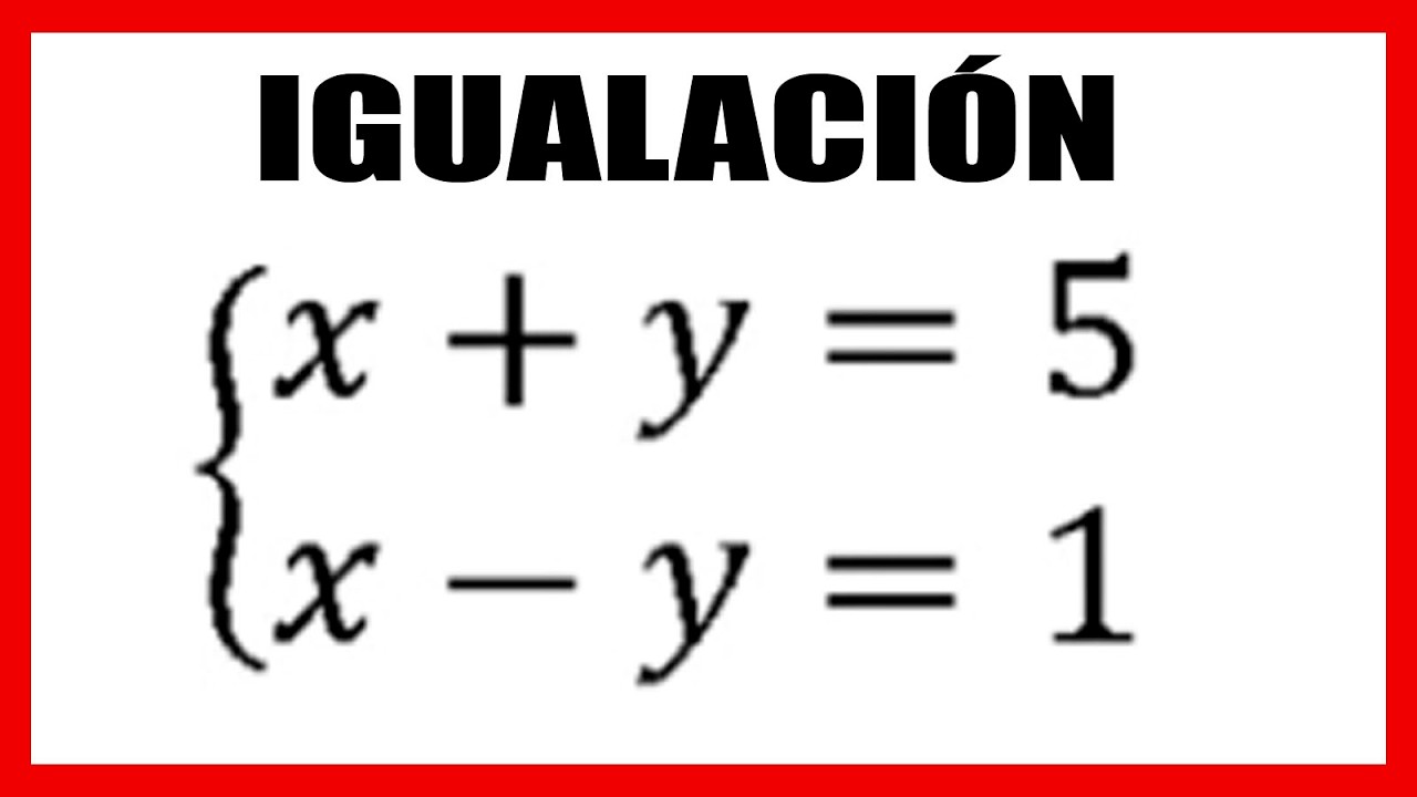 Cómo resolver un sistema de ecuaciones con dos incógnitas por igualación