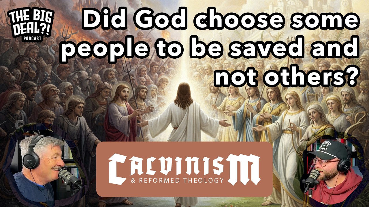 Ep. 3 - Why does God choose some people and not others? [CALVINISM & REFORMED THEOLOGY SERIES]