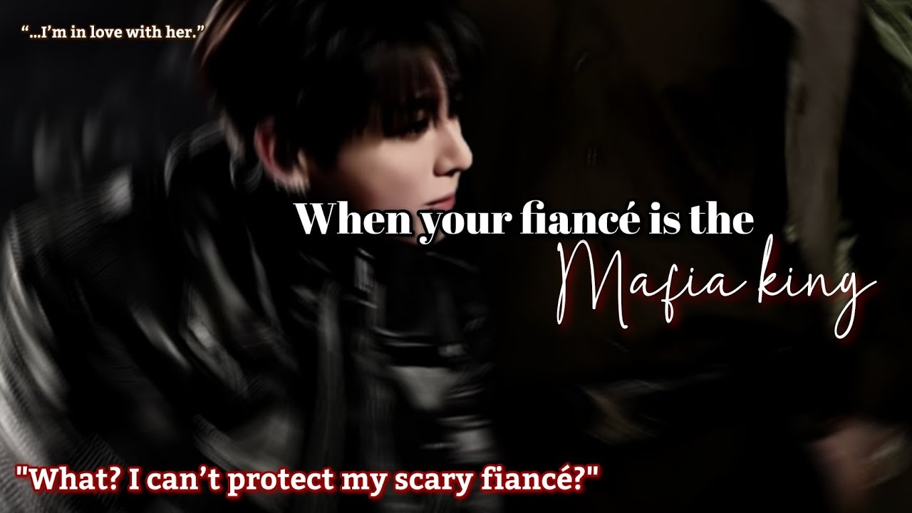 When your fianc&eacute; is the mafia king Jungkook ff