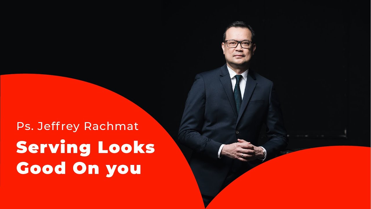 Ps. Jeffrey Rachmat - Serving Looks Good On You