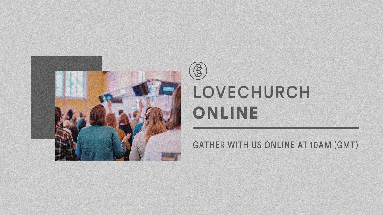LOVECHURCH Online | Sunday Service 17th May 2020
