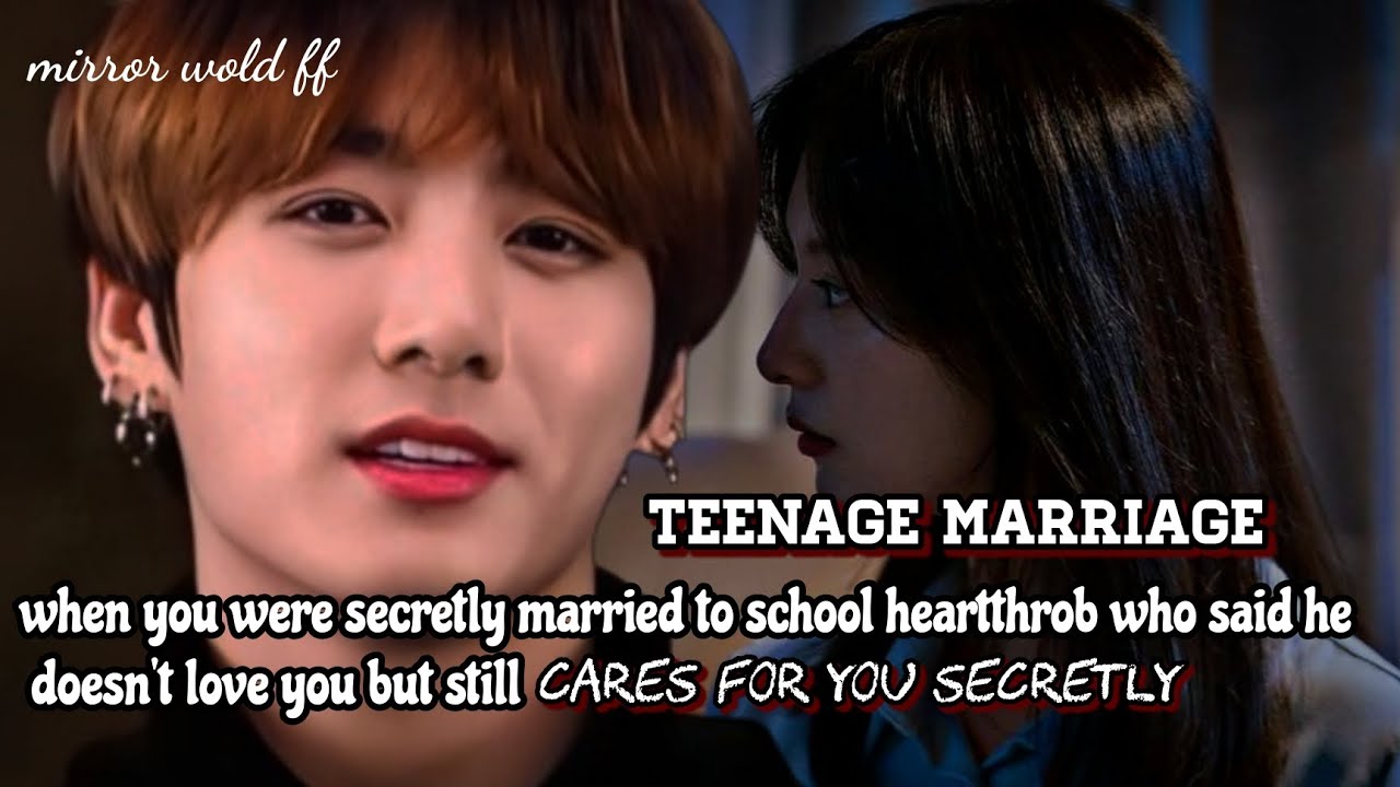 [teenage marriage] when you were secretly married to school heartthrob who said he doesn't love you_