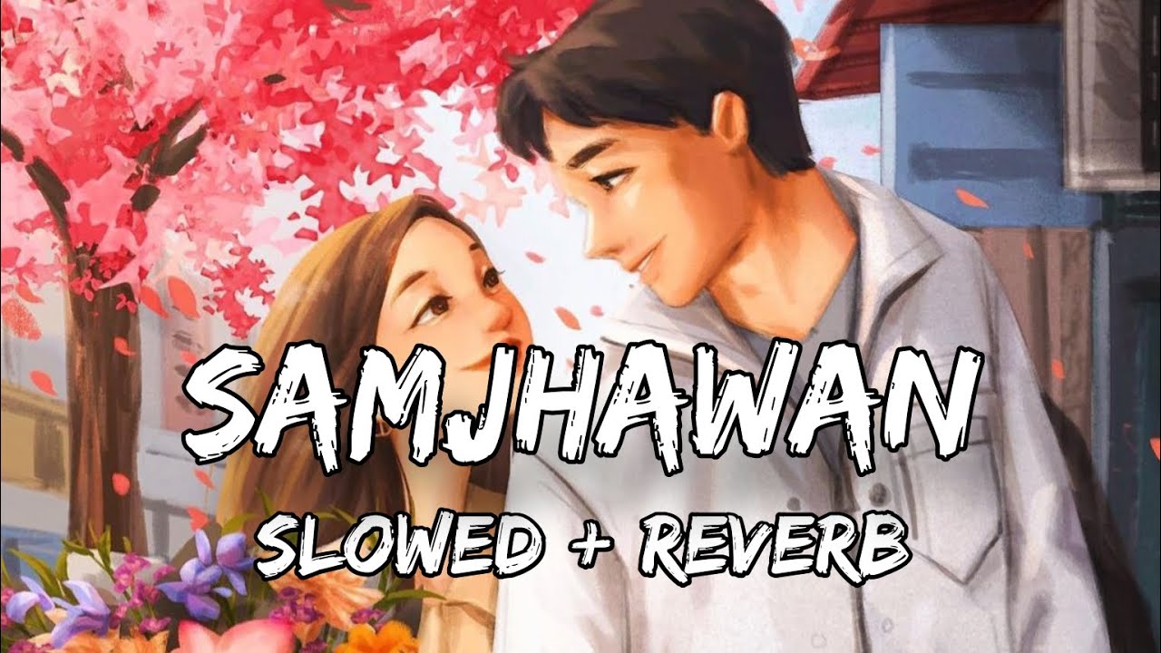 Samjhawan| Arijit Singh & Sherya Ghoshal| Slowed+Reverb| Mumbai Music