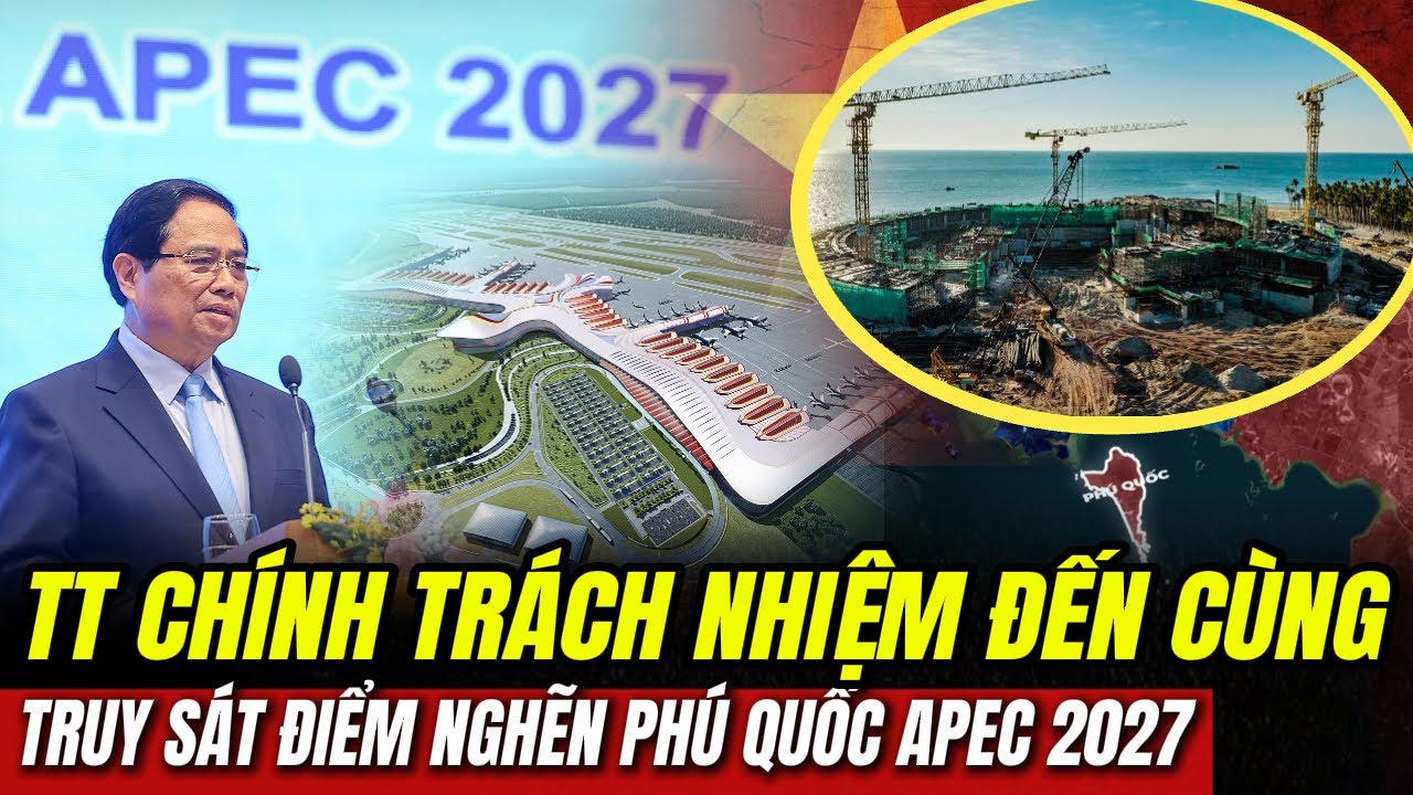 TT CHÍNH TRÁCH NHIỆM ĐẾN CÙNG: Truy Sát Điểm Nghẽn Phú Quốc APEC 2027 | Hiểu Rõ Hơn