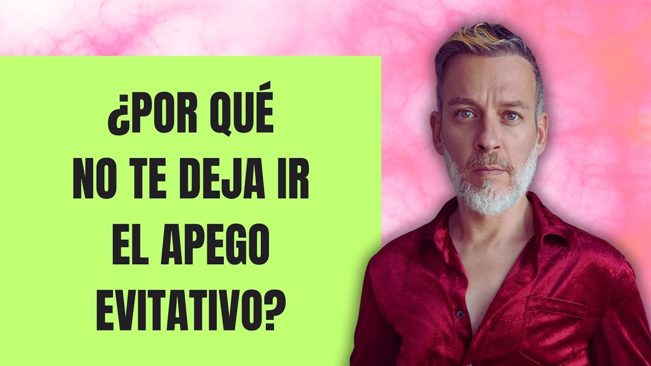 ¿POR QUÉ NO TE DEJA IR EL APEGO EVITATIVO?