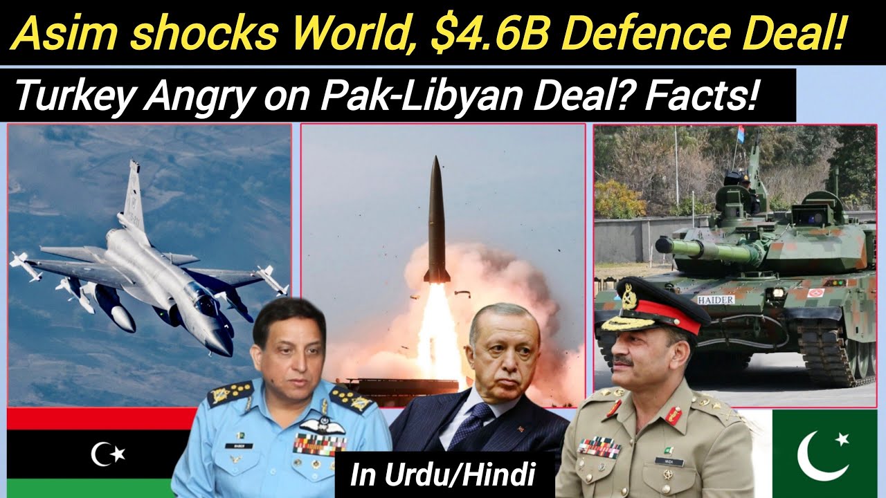 Asim shocks the World, $4.6Billion Defence Deal | Turkey angry on Pak-Libyan deal?