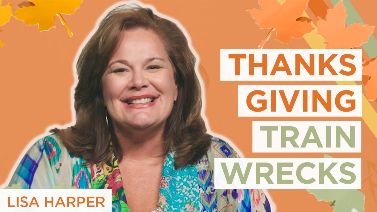 Thanksgiving Trains-wrecks | Lisa Harper