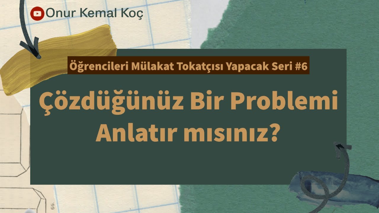 Çözdüğünüz Bir Problemi Anlatır mısınız? S.T.A.R Tekniği || Mülakat Serisi #6