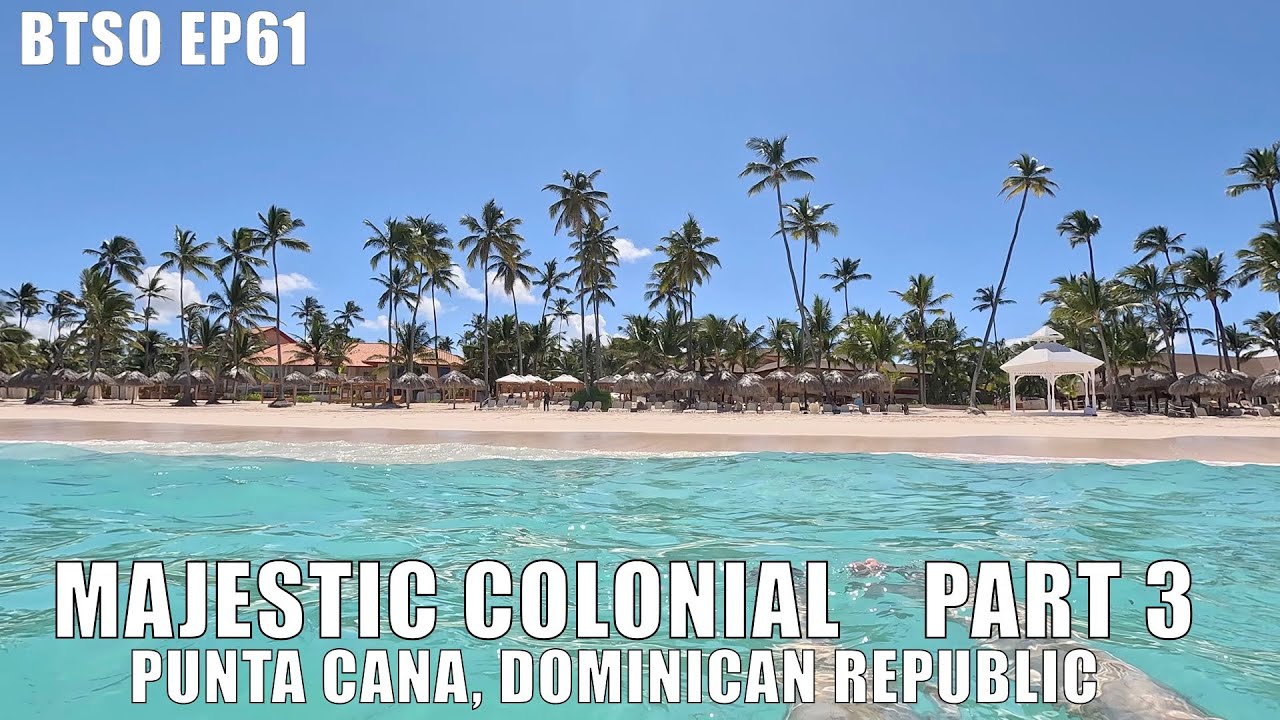 Majestic Colonial, Punta Cana DR Part 3.  Pool tour, beach, entertainment, sunrise and more food!