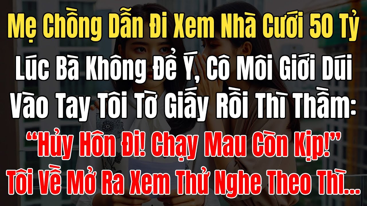 Mẹ Chồng Dẫn Xem Nhà Cưới 50Tỷ, Lúc Bà Ko Để Ý, Cô Môi Giới Bảo Tôi: “Hủy Hôn Đi! Chạy Mau Còn Kịp!”