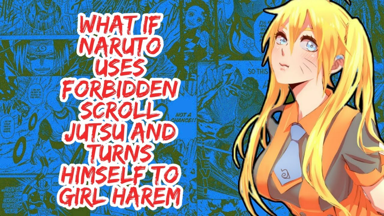 What if Naruto Uses Forbidden Scroll Jutsu And Turns Himself to Girl Harem | Part 1