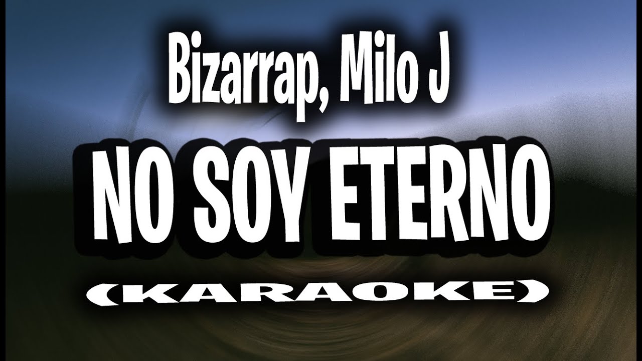 Bizarrap, Milo J - No Soy Eterno (KARAOKE - INSTRUMENTAL)