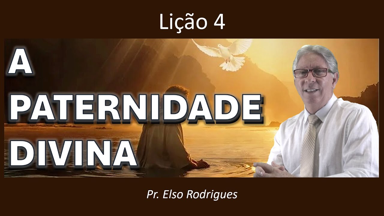 A LIÇÃO DE DOMINGO EM SETE MINUTOS - Lição 04 - A PATERNIDADE DIVINA - PR. ELSO RODRIGUES