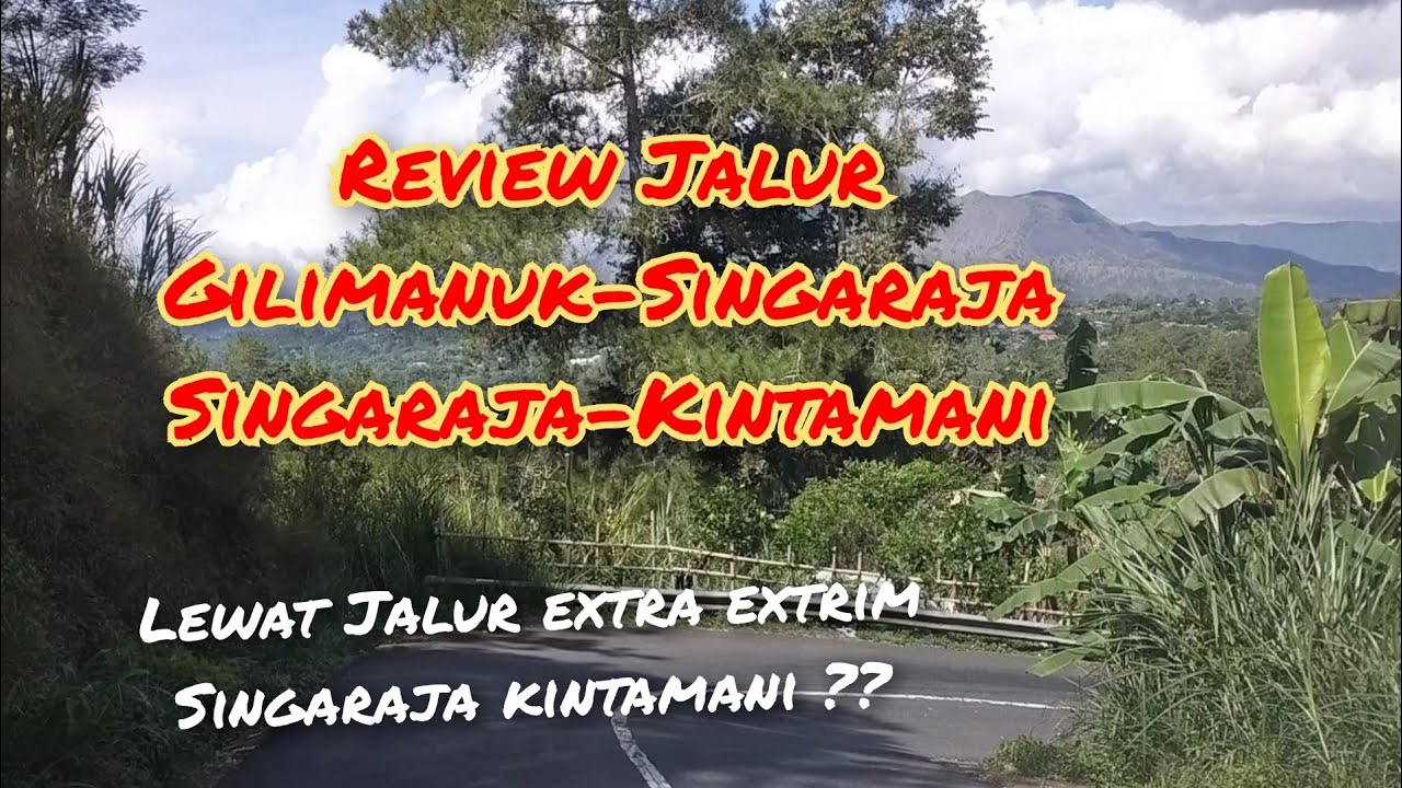 REVIEW PERJALANAN GILIMANUK SINGARAJA-KINTAMANi.lewat jalur extrim.
