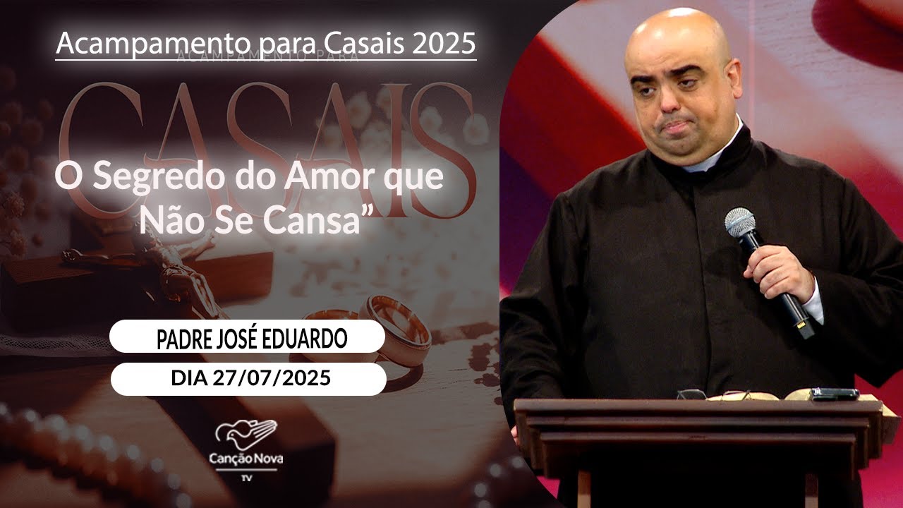 O Segredo do Amor que Não Se Cansa - Padre José Eduardo (27/07/2025)
