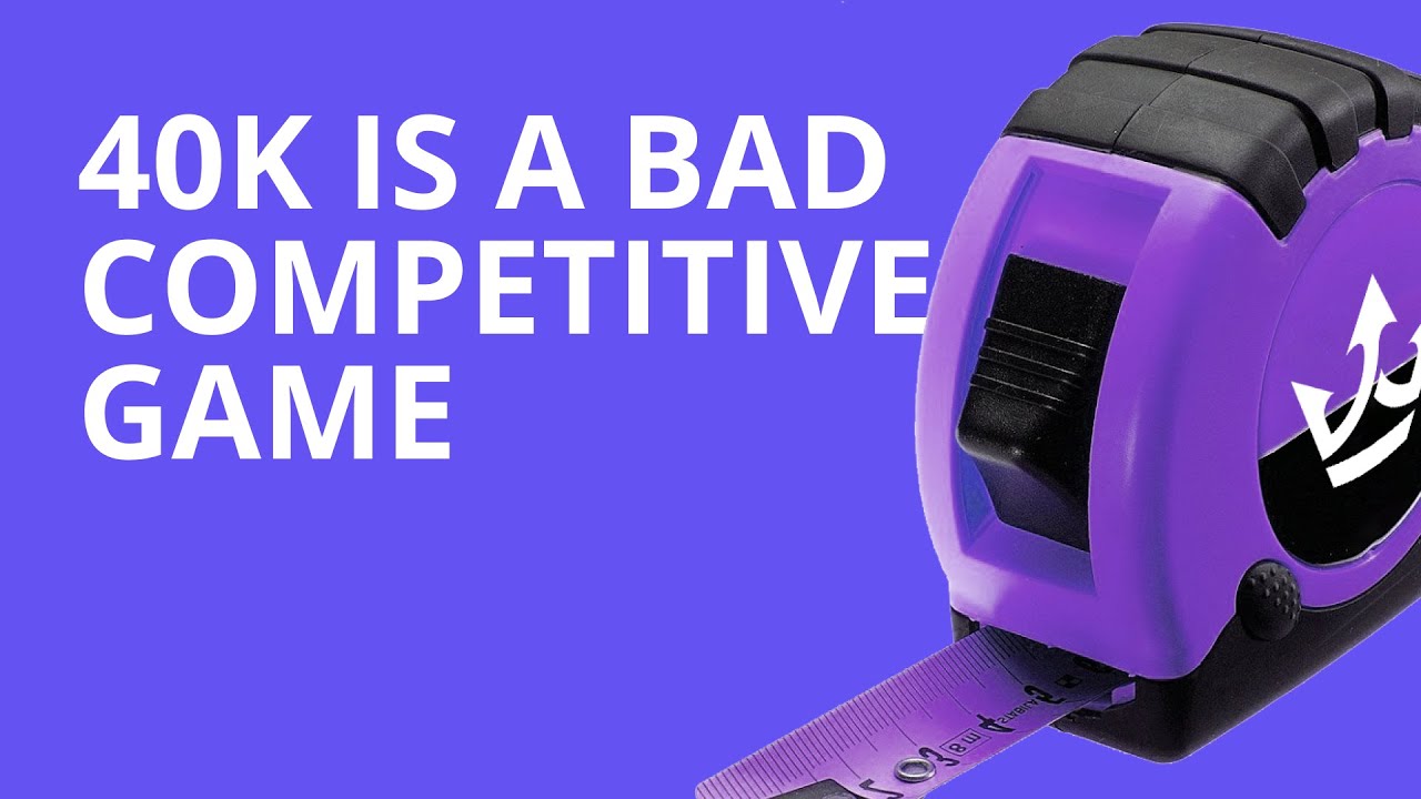Why 40k is a bad competitive game and why we play it anyway