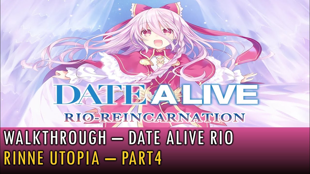[05] Walkthrough - Date Alive Rio-Reincarnation - Rinne Utopia - Part4 (4K, 60fps)