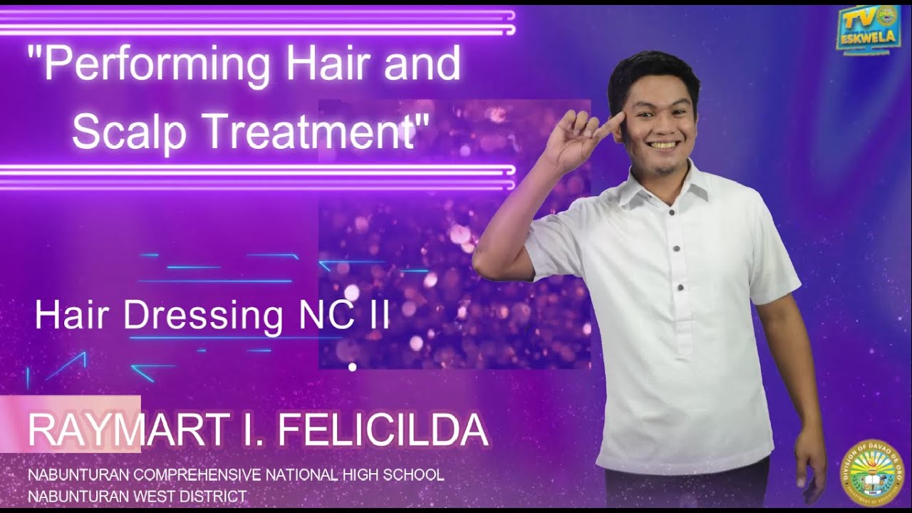 TVL (HAIR DRESSING): PERFORMING HAIR AND SCALP TREATMENT by Teacher Raymart I. Felicilda