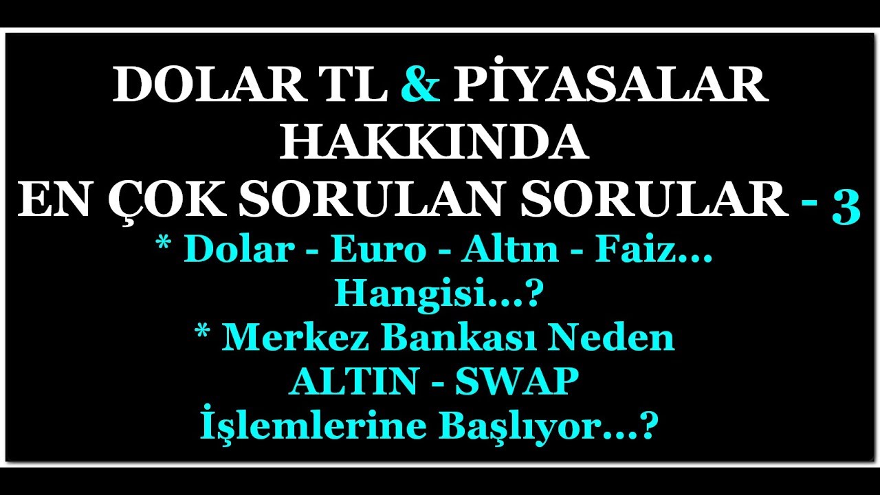 DOLAR TL & PİYASALAR İ&Ccedil;İN SORULARINIZ - 3 /TCMB NEDEN ALTIN - SWAP İŞLEMLERİNE BAŞLAYACAK...?