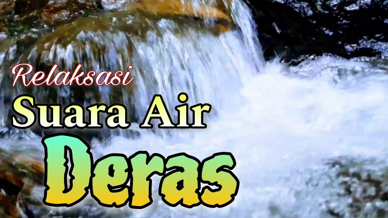 SUARA AIR DERAS membuat suasana menjadi tenang dan damai, relaksasi air