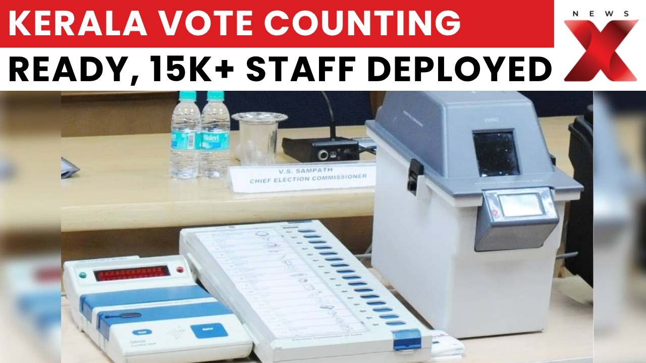 Kerala Vote Counting Ready: 15,000+ Staff Deployed, Strict EVM Security | NewsX