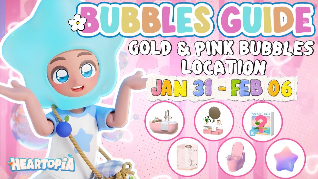 HEARTOPIA | BUBBLES GUIDE + PINK WEEKLY BUBBLES LOCATION (JAN 31-FEB 06) THINGS YOU SHOULD KNOW