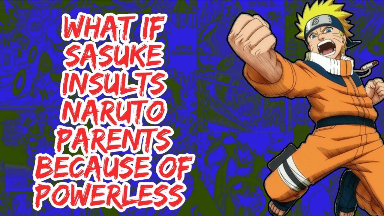 What if Sasuke Insults Naruto Parents Because of Powerless | Part 1