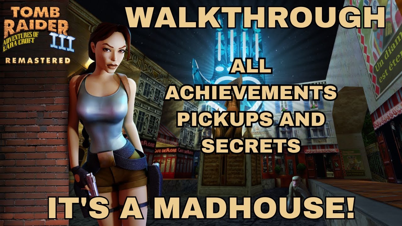 Tomb Raider 3 Remastered It's a Madhouse! All Achievements/Pickups/Secrets Walk-through Guide TR3